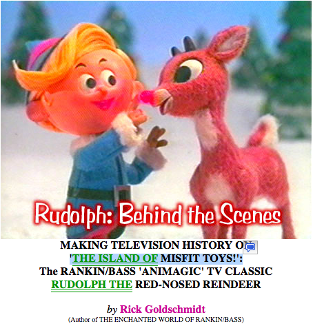 MAKING TELEVISION HISTORY ON<br />'THE ISLAND OF MISFIT TOYS!':<br />http://www.tvparty.com/xmasrudolph.html <br />The RANKIN/BASS 'ANIMAGIC' TV CLASSIC<br />RUDOLPH THE RED-NOSED REINDEER